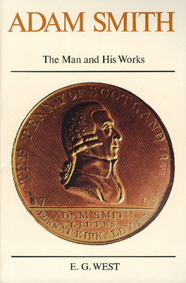 Adam Smith: The Man and His Works - West, E G