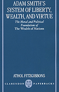 Adam Smith's System of Liberty, Wealth, and Virtue: The Moral and Political Foundations of the Wealth of Nations