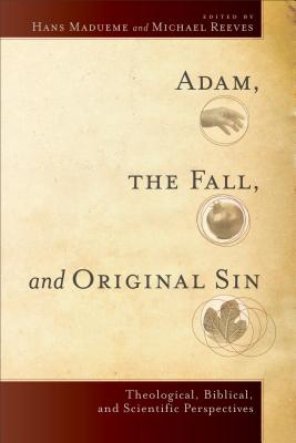 Adam, the Fall, and Original Sin: Theological, Biblical, and Scientific Perspectives - Madueme, Hans (Editor), and Reeves, Michael R E (Editor)