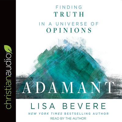 Adamant: Finding Truth in a Universe of Opinions - Bevere, Lisa (Narrator)