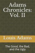 Adams Chronicles: Vol. II: The Good, the Bad, and the Ugly