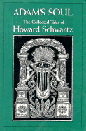 Adam's Soul: The Collected Tales of Howard Schwartz - Schwartz, Howard