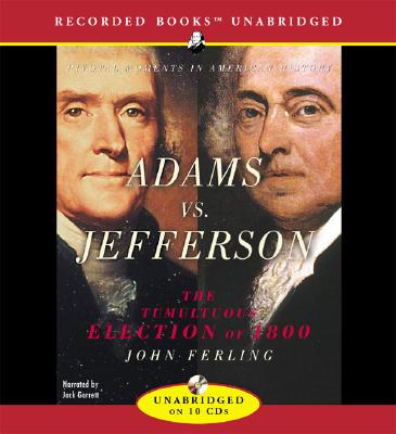 Adams Vs. Jefferson: The Tumultuous Election of 1800 - Ferling, John E