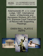 Adamszewski (R. J.) V. Local Lodge, 1487, International Assoc. of Machinists and Aerospace Workers, AFL-CIO U.S. Supreme Court Transcript of Record with Supporting Pleadings