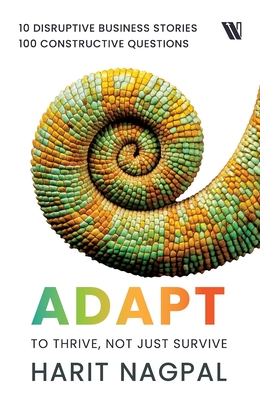 Adapt: To Thrive, Not Just Survive - Nagpal, Harit