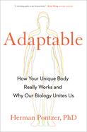 Adaptable: How Your Unique Body Really Works and Why Our Biology Unites Us