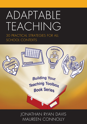 Adaptable Teaching: 30 Practical Strategies for All School Contexts - Davis, Jonathan Ryan, and Connolly, Maureen