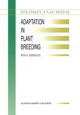 Adaptation in Plant Breeding: Selected Papers from the XIV EUCARPIA Congress on Adaptation in Plant Breeding held at Jyvskyl, Sweden from July 31 to August 4, 1995 - Tigerstedt, P.M.A (Editor)