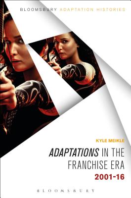 Adaptations in the Franchise Era: 2001-16 - Meikle, Kyle, and Cartmell, Deborah (Editor)