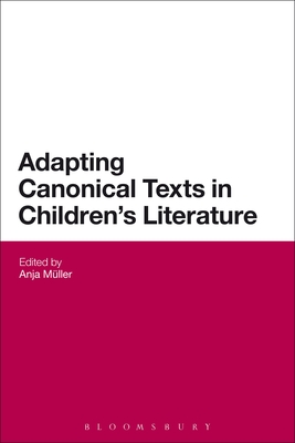 Adapting Canonical Texts in Children's Literature - Mller, Anja (Editor)