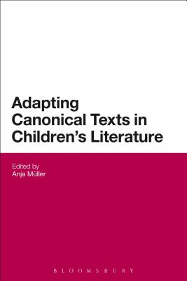 Adapting Canonical Texts in Children's Literature - Mller, Anja (Editor)