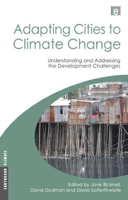 Adapting Cities to Climate Change: Understanding and Addressing the Development Challenges - Bicknell, Jane (Editor), and Dodman, David (Editor), and Satterthwaite, David (Editor)