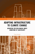 Adapting Infrastructure to Climate Change: Advancing Decision-Making Under Conditions of Uncertainty