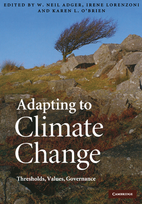 Adapting to Climate Change: Thresholds, Values, Governance - Adger, W. Neil (Editor), and Lorenzoni, Irene (Editor), and O'Brien, Karen L. (Editor)