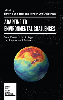 Adapting to Environmental Challenges: New Research in Strategy and International Business - Torp, Simon (Editor), and Andersen, Torben Juul, Professor (Editor)