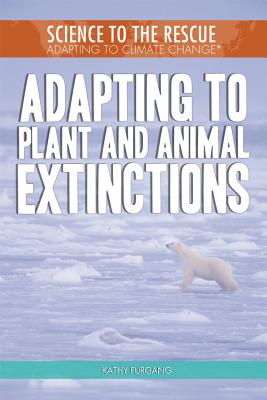 Adapting to Plant and Animal Extinctions - Furgang, Kathy