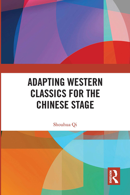 Adapting Western Classics for the Chinese Stage - Qi, Shouhua