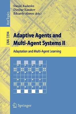 Adaptive Agents and Multi-Agent Systems II: Adaptation and Multi-Agent Learning - Kudenko, Daniel (Editor), and Kazakov, Dimitar (Editor), and Alonso, Eduardo (Editor)