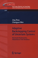 Adaptive Backstepping Control of Uncertain Systems: Nonsmooth Nonlinearities, Interactions or Time-Variations - Zhou, Jing, PhD, and Wen, Changyun