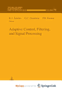 Adaptive Control, Filtering, and Signal Processing - Astrom, K J (Editor), and Goodwin, G C (Editor), and Kumar, P R (Editor)