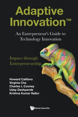 Adaptive Innovation(TM): An Entrepreneur's Guide to Technology Innovation - Howard Califano, and Virginia Cha, and Charles L Cooney