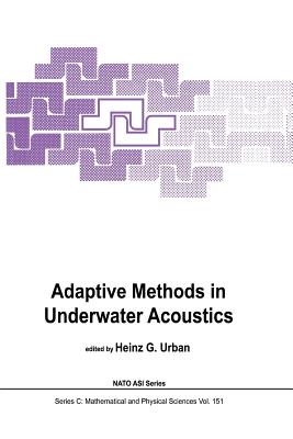 Adaptive Methods in Underwater Acoustics - Urban, H G (Editor)