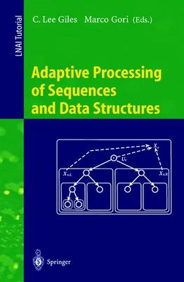 Adaptive Processing of Sequences and Data Structures: International Summer School on Neural Networks, E.R. Caianiello, Vietri Sul Mare, Salerno, Italy, September 6-13, 1997, Tutorial Lectures - Giles, C Lee (Editor), and Gori, Marco (Editor)