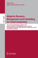 Adaptive Resource Management and Scheduling for Cloud Computing: First International Workshop, Arms-CC 2014, Held in Conjunction with ACM Symposium on Principles of Distributed Computing, Podc 2014, Paris, France, July 15, 2014, Revised Selected Papers