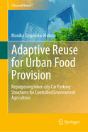 Adaptive Reuse for Urban Food Provision: Repurposing Inner-city Car Parking Structures for Controlled Environment Agriculture