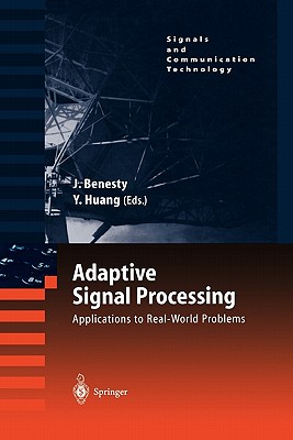Adaptive Signal Processing: Applications to Real-World Problems - Benesty, Jacob (Editor), and Huang, Yiteng (Editor)