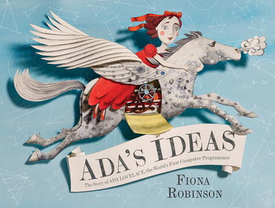 Ada's Ideas: The Story of ADA Lovelace, the World's First Computer Programmer - Robinson, Fiona