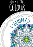 Add a Little Colour Mandalas - Colouring Book