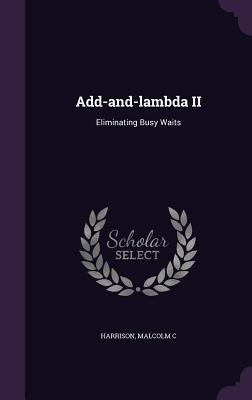 Add-and-lambda II: Eliminating Busy Waits - Harrison, Malcolm C