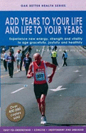 Add Years to Your Life And Life to Your Years
