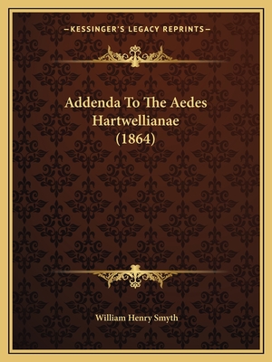 Addenda To The Aedes Hartwellianae (1864) - Smyth, William Henry, Admiral