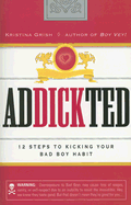 Addickted: 12 Steps to Kicking Your Bad Boy Habit