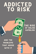 Addicted to Risk: The Rise of Online Gambling and the Problems that Arose with It