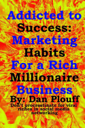 Addicted to Success: Marketing Habits for a Rich Millionaire Business