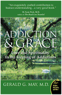 Addiction and Grace: Love and Spirituality in the Healing of Addictions