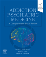 Addiction Psychiatric Medicine: A Comprehensive Board Review