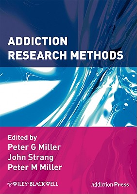 Addiction Research Methods - Miller, Peter G (Editor), and Strang, John (Editor), and Miller, Peter M (Editor)