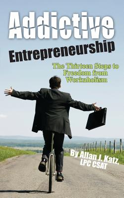 Addictive Entrepreneurship - Katz, Allan J