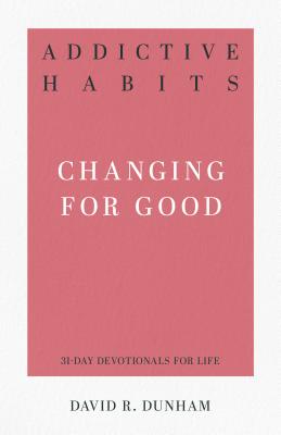 Addictive Habits: Changing for Good - Dunham, David R