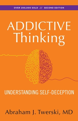 Addictive Thinking: Understanding Self-Deception - Twerski, Abraham J, Rabbi, M.D.