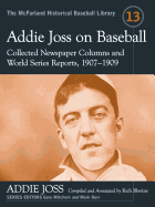 Addie Joss on Baseball: Collected Newspaper Columns and World Series Reports, 1907-1909