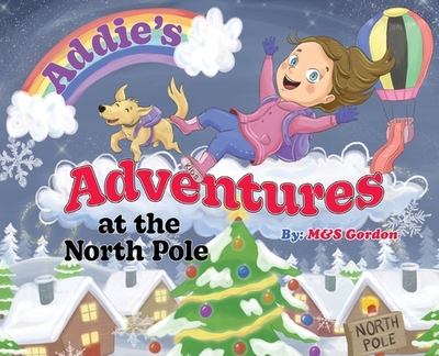 Addie's Adventures at the North Pole - Gordon, M&s