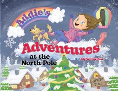 Addie's Adventures at the North Pole - Gordon, M&s