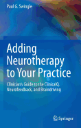 Adding Neurotherapy to Your Practice: Clinician's Guide to the Clinicalq, Neurofeedback, and Braindriving