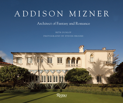 Addison Mizner: Architect of Fantasy and Romance - Dunlop, Beth, and Brooke, Steven (Photographer)