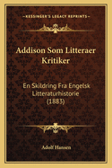 Addison Som Litteraer Kritiker: En Skildring Fra Engelsk Litteraturhistorie (1883)